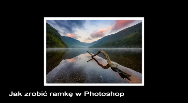 Jak zrobić ramkę w Photoshop? Przewodnik od prostych do kreatywnych